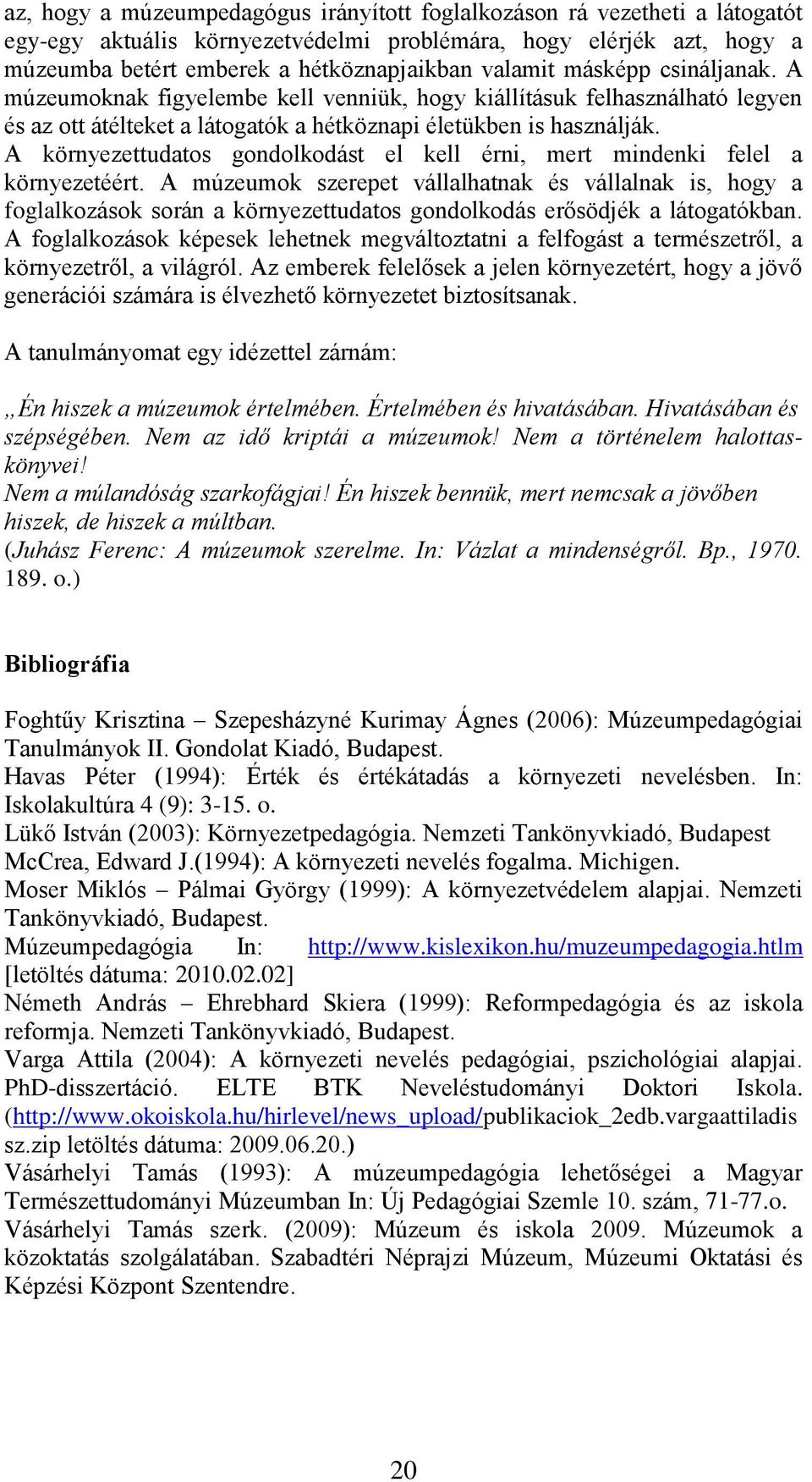 A környezettudatos gondolkodást el kell érni, mert mindenki felel a környezetéért.