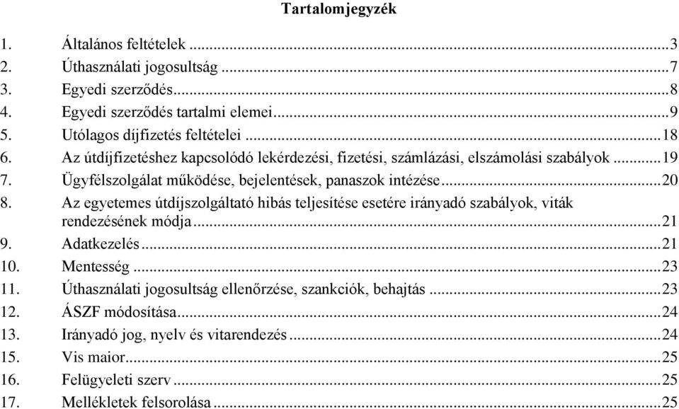 Az egyetemes útdíjszolgáltató hibás teljesítése esetére irányadó szabályok, viták rendezésének módja... 21 9. Adatkezelés... 21 10. Mentesség... 23 11.