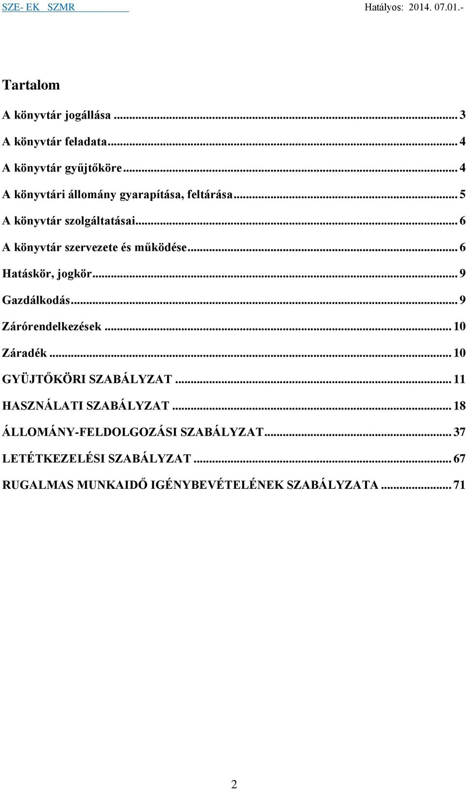 .. 6 A könyvtár szervezete és működése... 6 Hatáskör, jogkör... 9 Gazdálkodás... 9 Zárórendelkezések... 10 Záradék.