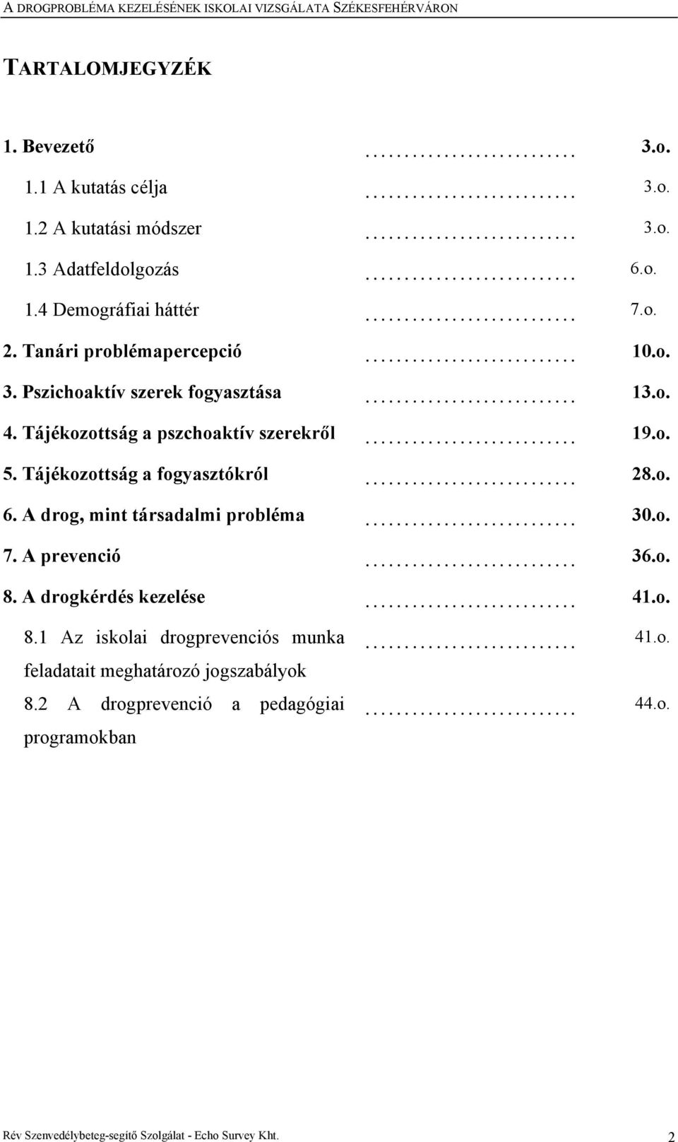 Tájékozottság a fogyasztókról 28.o. 6. A drog, mint társadalmi probléma 30.o. 7. A prevenció 36.o. 8.