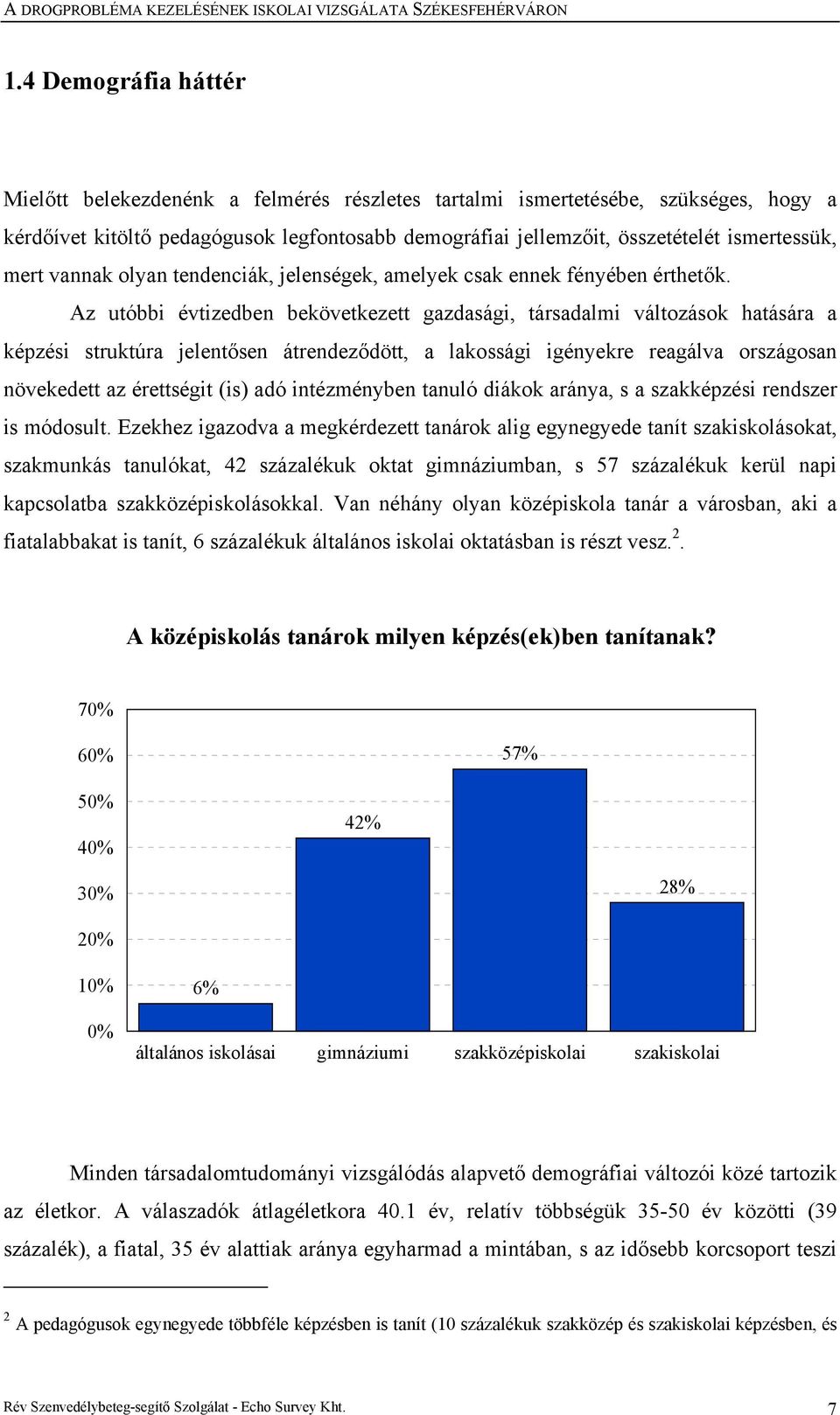 Az utóbbi évtizedben bekövetkezett gazdasági, társadalmi változások hatására a képzési struktúra jelentősen átrendeződött, a lakossági igényekre reagálva országosan növekedett az érettségit (is) adó