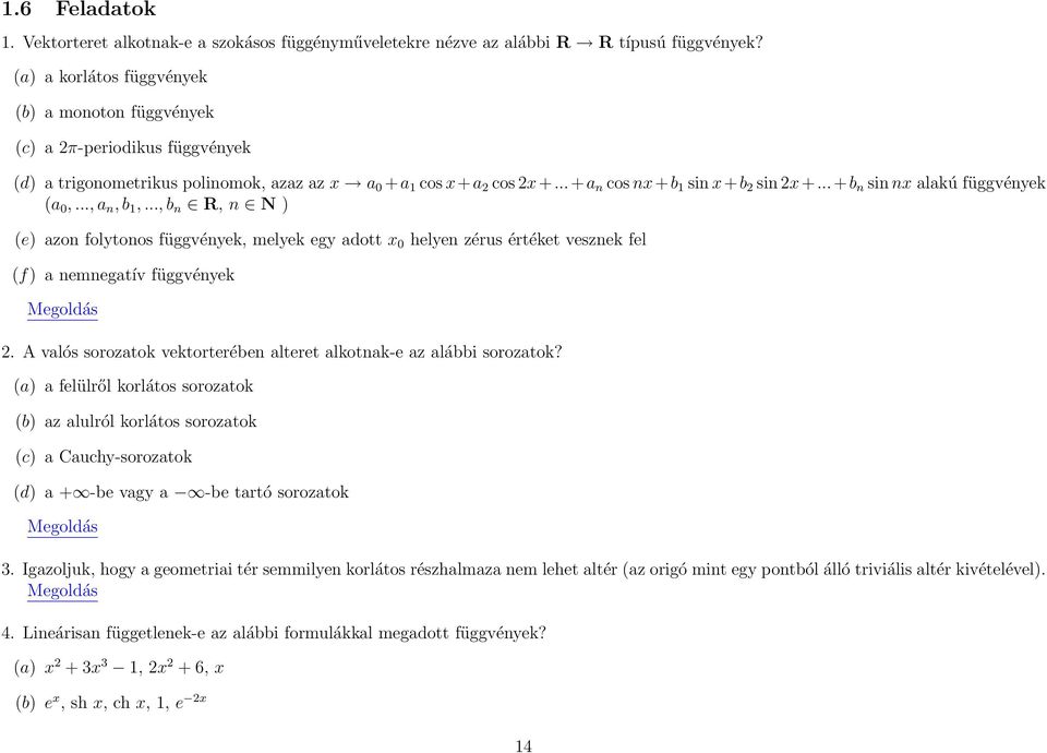 ..+b n sin nx alakú függvények (a,..., a n, b,..., b n R, n N ) (e) azon folytonos függvények, melyek egy adott x helyen zérus értéket vesznek fel (f) a nemnegatív függvények Megoldás 2.