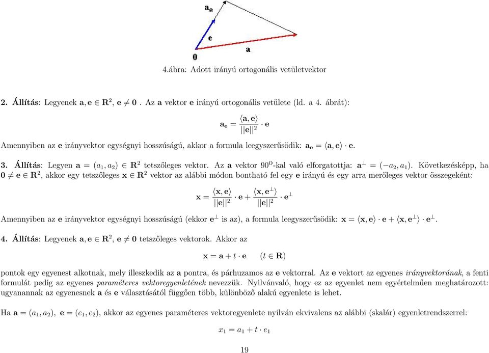 Az a vektor 9 o -kal való elforgatottja: a = ( a 2, a ).