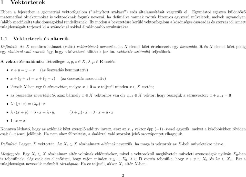rendelkeznek. Ily módon a bevezetésre kerülő vektorfogalom a közönséges összeadás és szorzás jól ismert tulajdonságait terjeszti ki a számoknál sokkal általánosabb struktúrákra.
