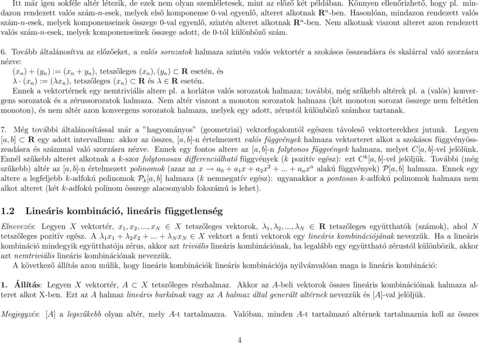 Hasonlóan, mindazon rendezett valós szám-n-esek, melyek komponenseinek összege -val egyenlő, szintén alteret alkotnak R n -ben.