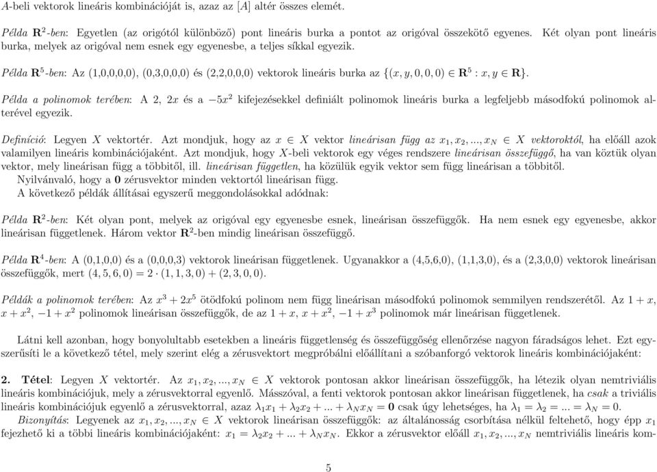 Példa a polinomok terében: A 2, 2x és a 5x 2 kifejezésekkel definiált polinomok lineáris burka a legfeljebb másodfokú polinomok alterével egyezik. Definíció: Legyen X vektortér.