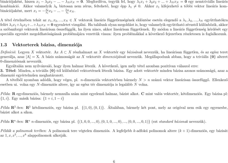 .., x N X vektorok lineáris függetlenségének eldöntése esetén elegendő a λ, λ 2,..., λ N együtthatókra felírt λ x +λ 2 x 2 +...+λ N x N = egyenletet vizsgálni.