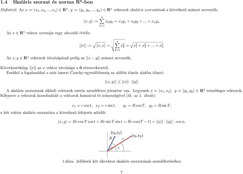 .. + x n y n k= x := x, x = Az x, y R n vektorok távolságának pedig az x y számot nevezzük. n x 2 k x = 2 + x 2 2 +... + x 2 n k= Következésképp x az x vektor távolsága a zérusvektortól.