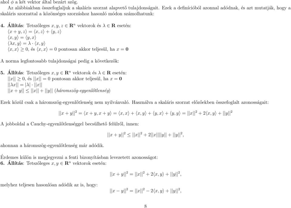 Állítás: Tetszőleges x, y, z R n vektorok és λ R esetén: x + y, z = x, z + y, z x, y = y, x λx, y = λ x, y x, x, és x, x = pontosan akkor teljesül, ha x = A norma legfontosabb tulajdonságai pedig a