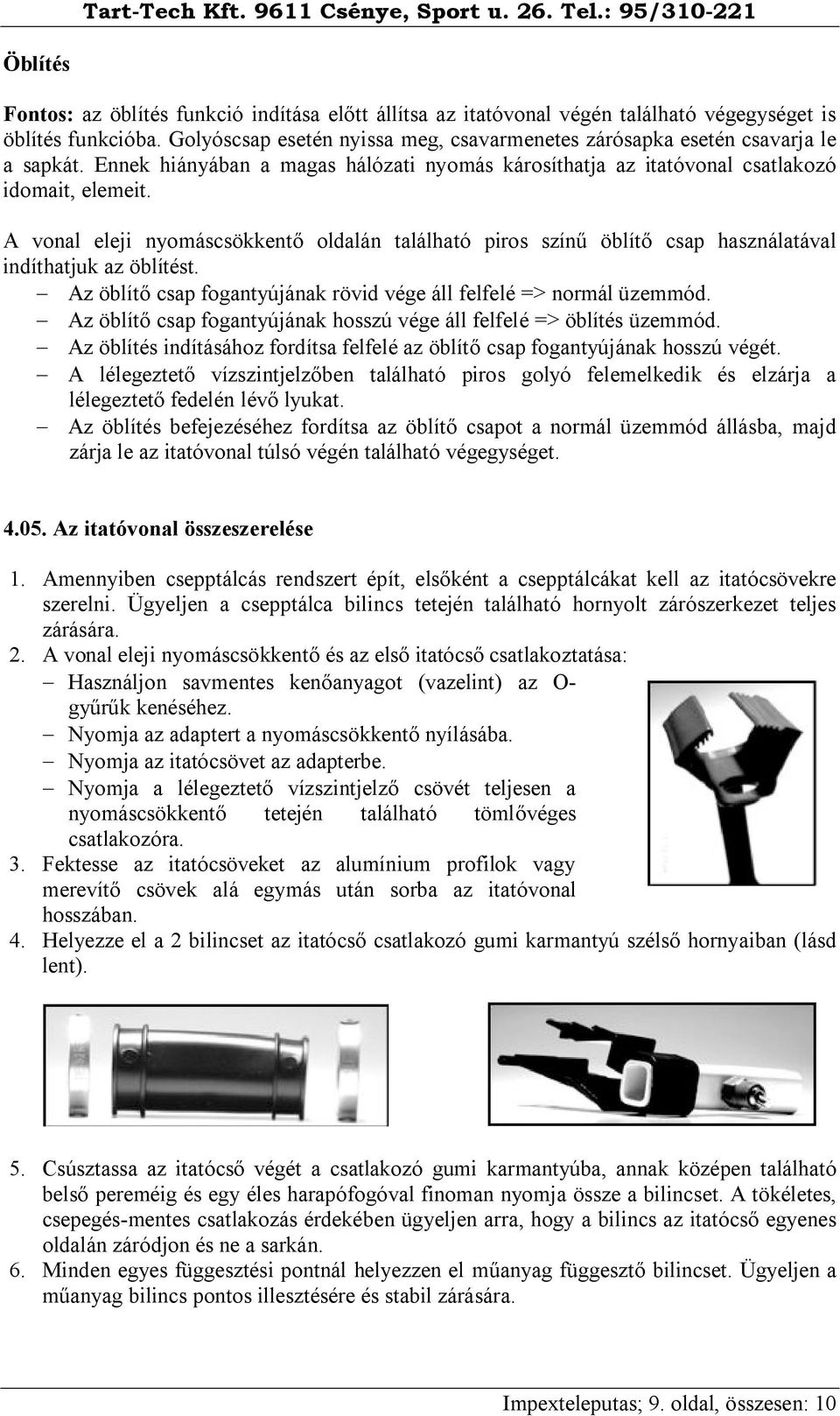 A vonal eleji nyomáscsökkentő oldalán található piros színű öblítő csap használatával indíthatjuk az öblítést. - Az öblítő csap fogantyújának rövid vége áll felfelé => normál üzemmód.