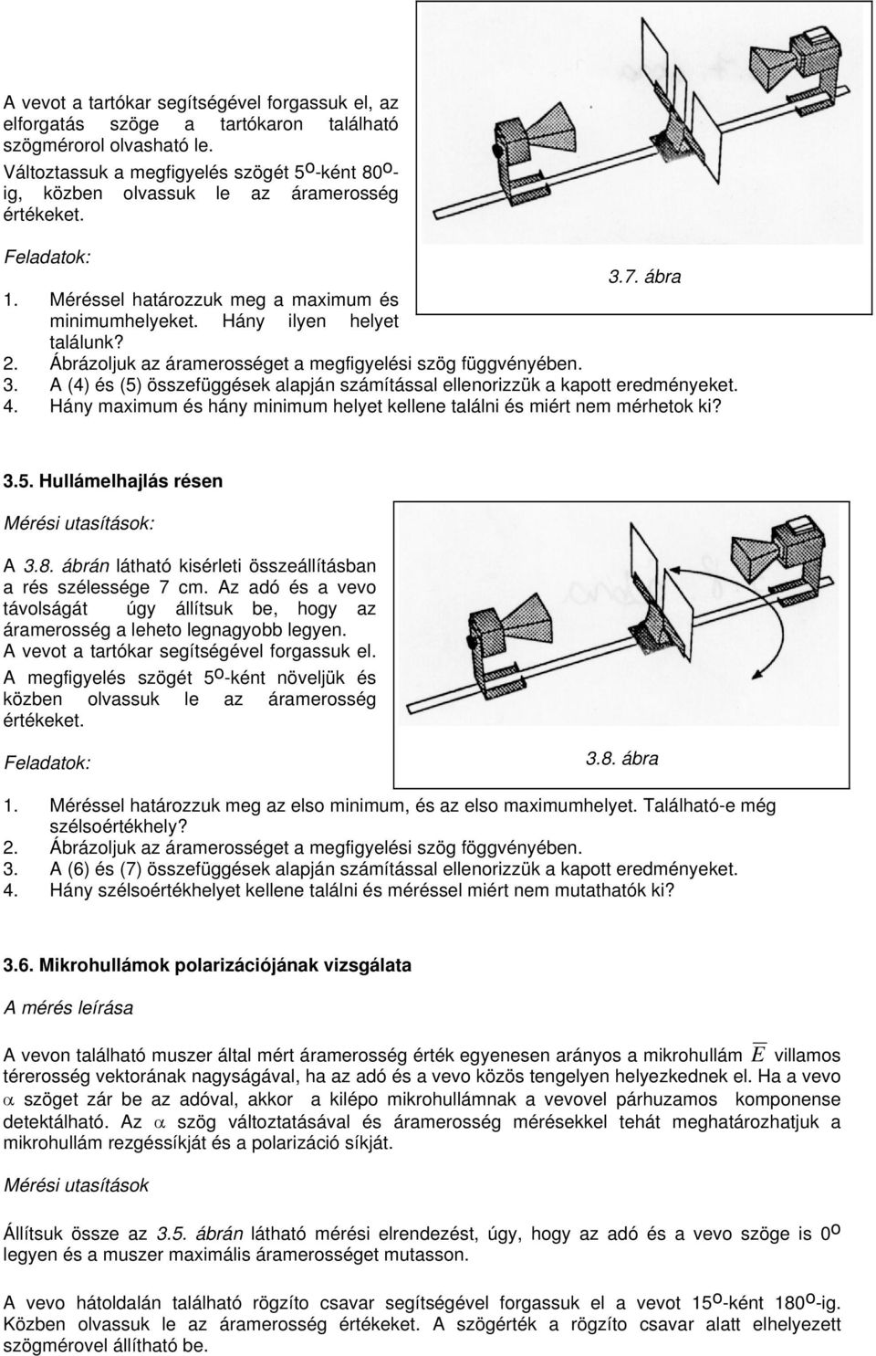 . Ábrázoljuk az áramerosséget a megfigyelési szög függvényében. 3. A (4) és (5) összefüggések alapján számítással ellenorizzük a kapott eredményeket. 4.