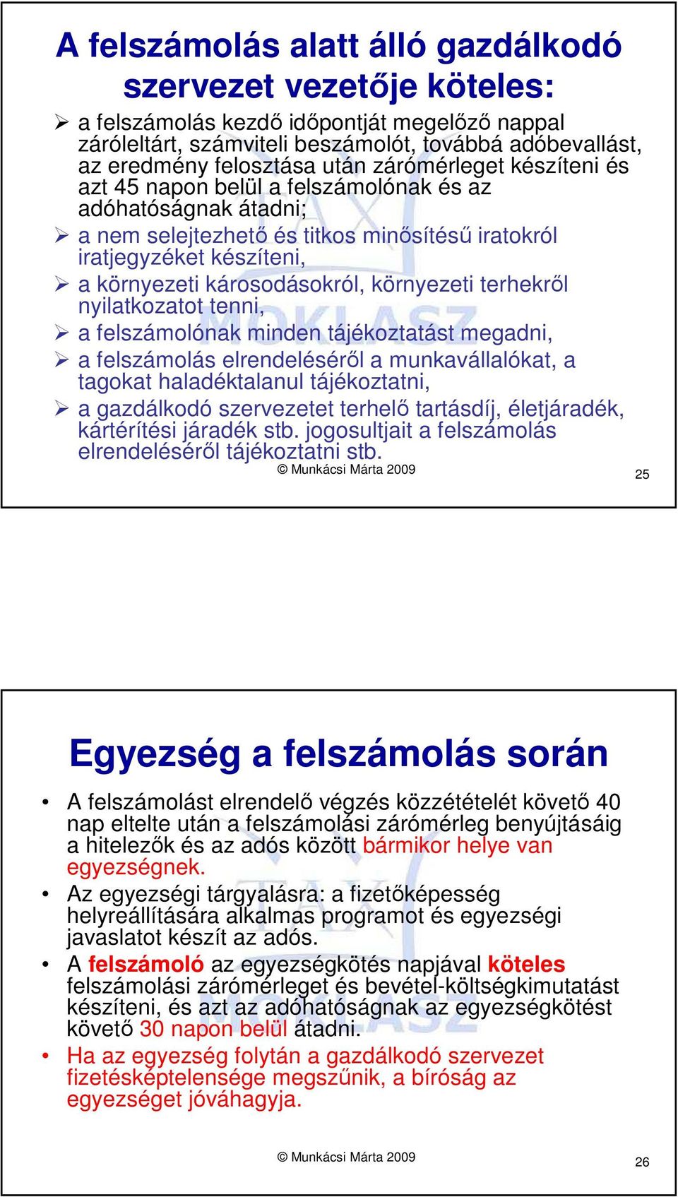 környezeti terhekrıl nyilatkozatot tenni, a felszámolónak minden tájékoztatást megadni, a felszámolás elrendelésérıl a munkavállalókat, a tagokat haladéktalanul tájékoztatni, a gazdálkodó szervezetet