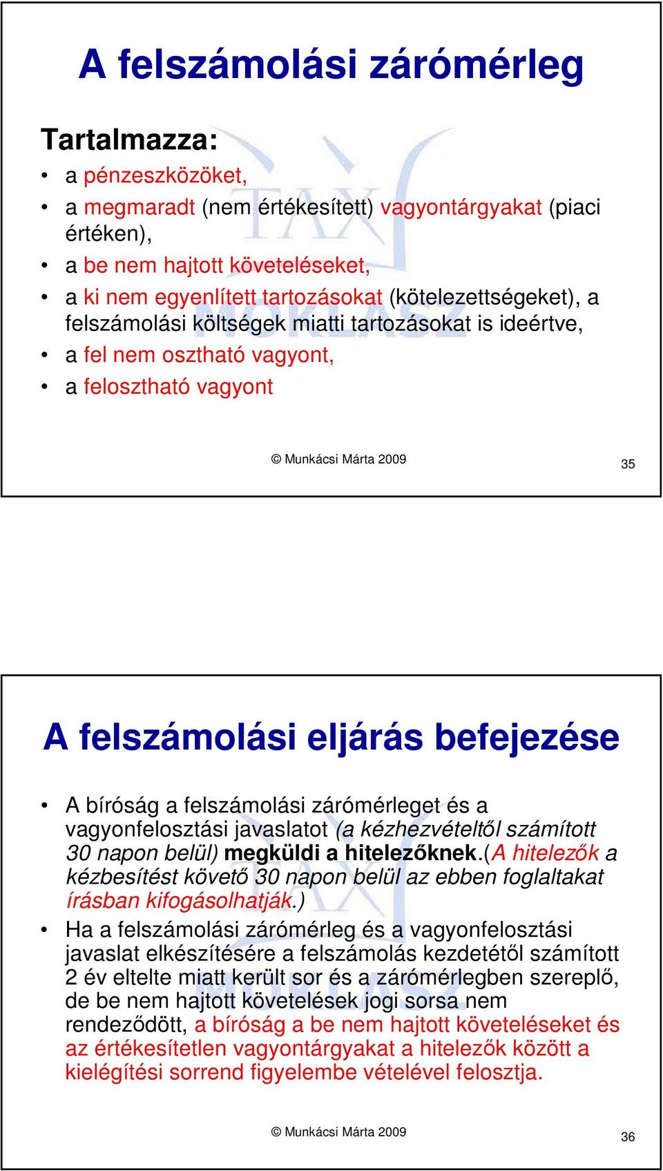 felszámolási zárómérleget és a vagyonfelosztási javaslatot (a kézhezvételtıl számított 30 napon belül) megküldi a hitelezıknek.