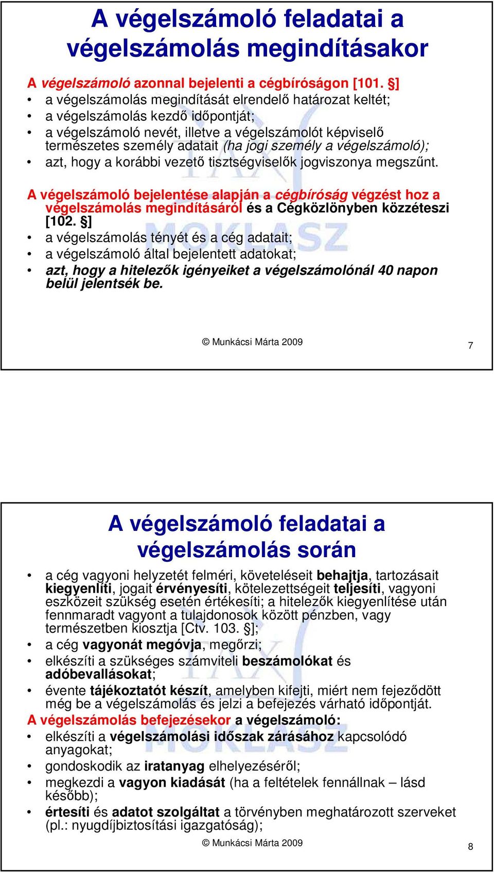 végelszámoló); azt, hogy a korábbi vezetı tisztségviselık jogviszonya megszőnt.