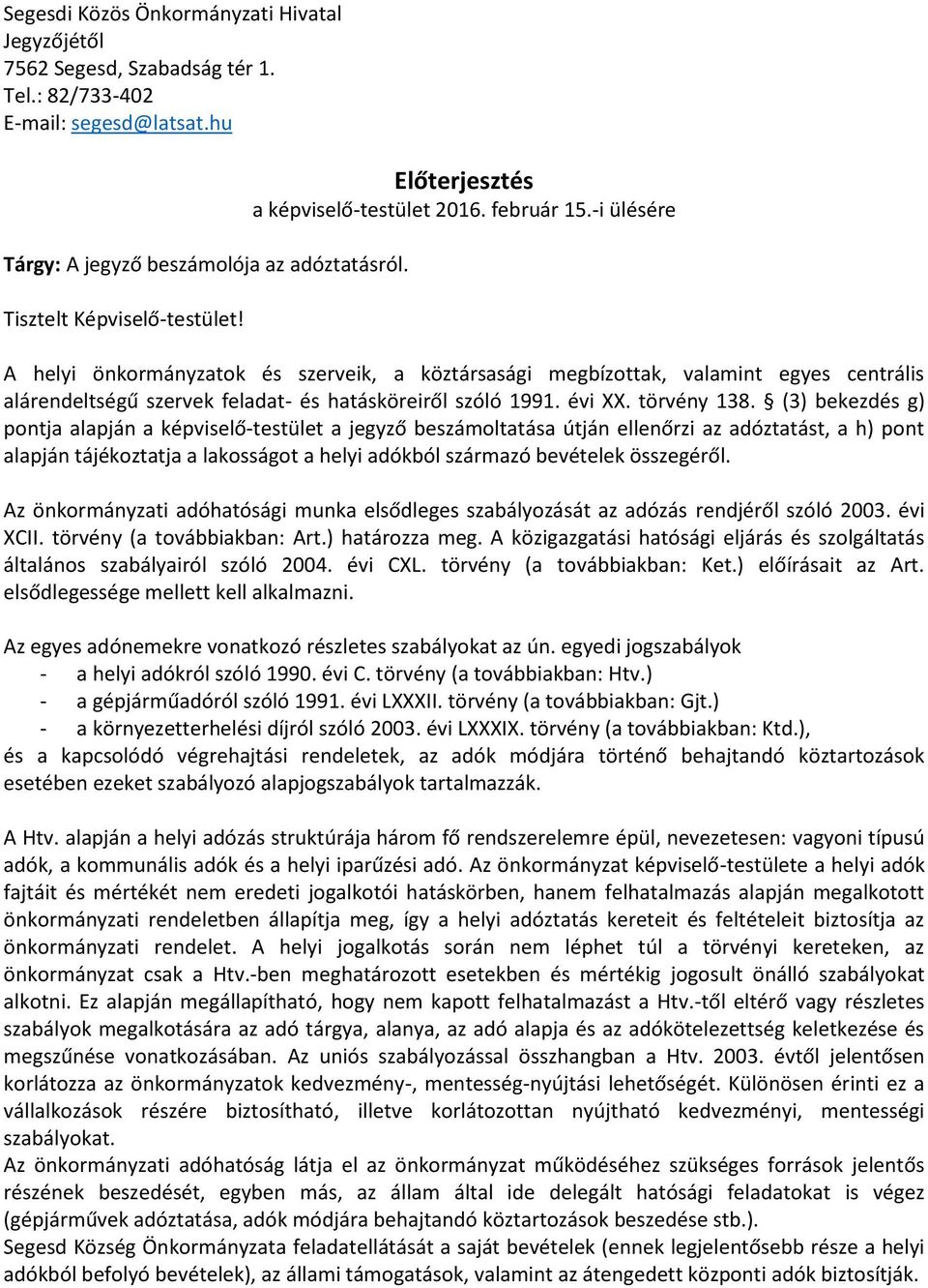 -i ülésére A helyi önkormányzatok és szerveik, a köztársasági megbízottak, valamint egyes centrális alárendeltségű szervek feladat- és hatásköreiről szóló 1991. évi XX. törvény 138.