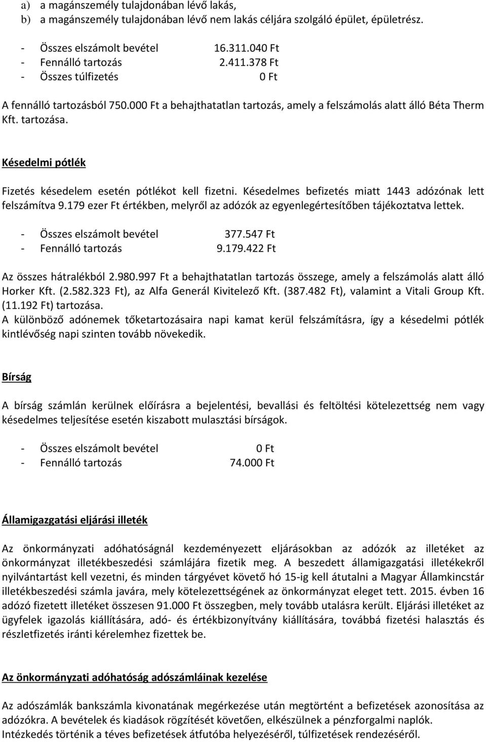 Késedelmi pótlék Fizetés késedelem esetén pótlékot kell fizetni. Késedelmes befizetés miatt 1443 adózónak lett felszámítva 9.