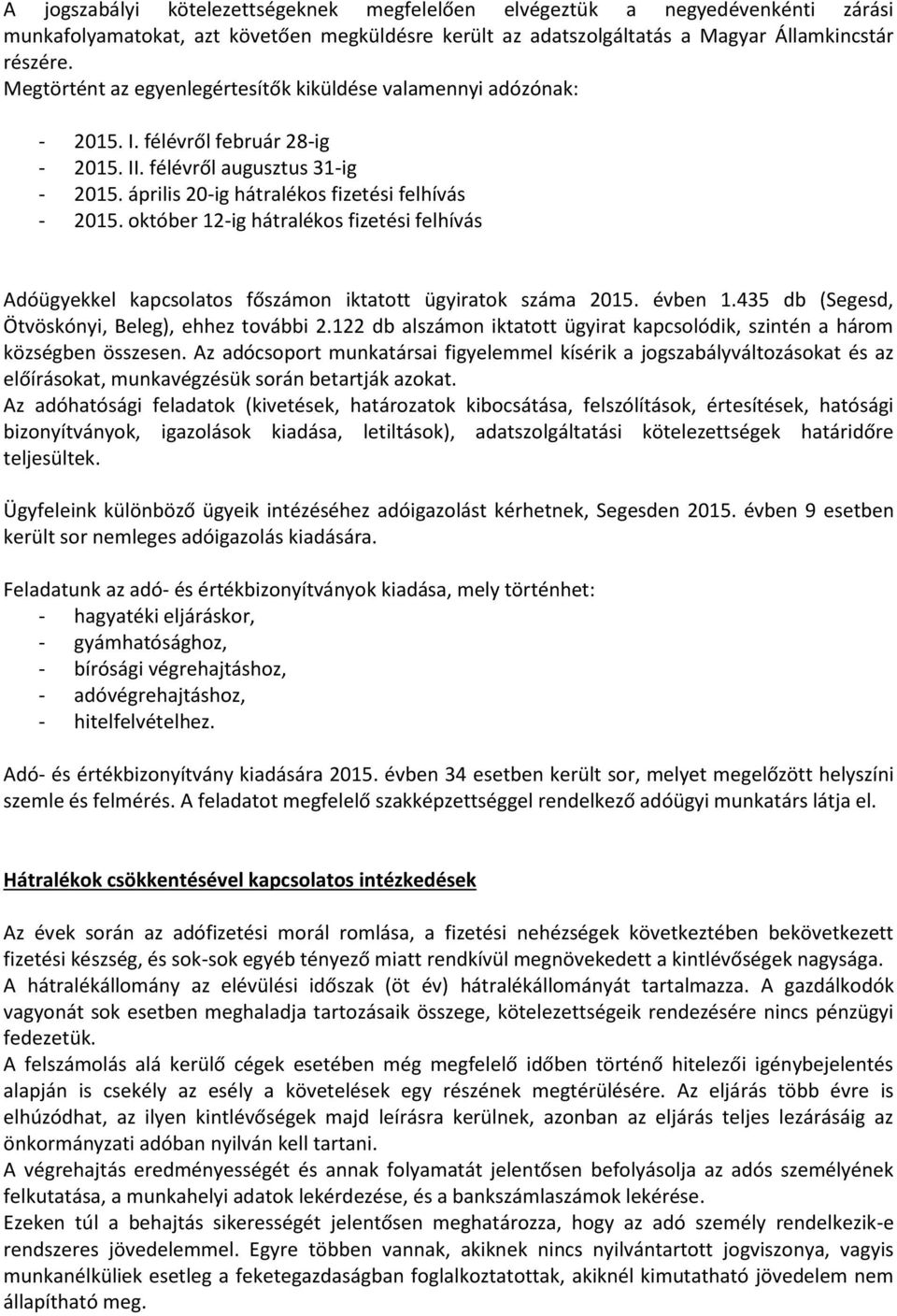 október 12-ig hátralékos fizetési felhívás Adóügyekkel kapcsolatos főszámon iktatott ügyiratok száma 2015. évben 1.435 db (Segesd, Ötvöskónyi, Beleg), ehhez további 2.