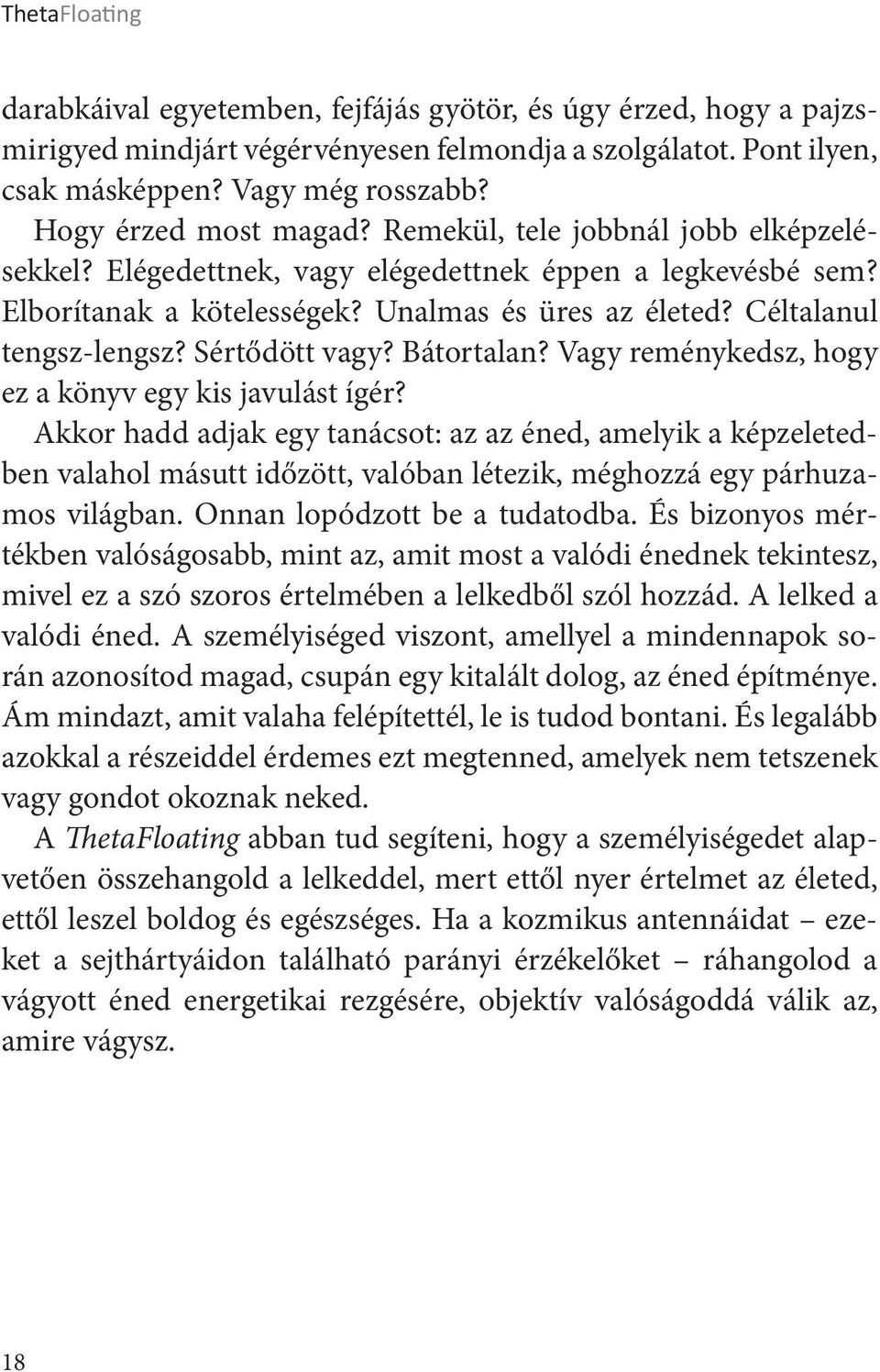 Céltalanul tengsz-lengsz? Sértődött vagy? Bátortalan? Vagy reménykedsz, hogy ez a könyv egy kis javulást ígér?