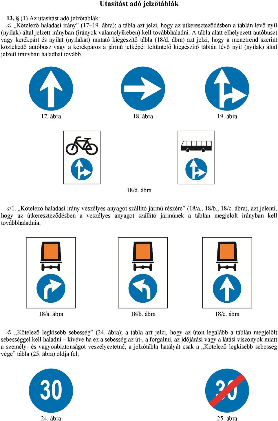 A tábla alatt elhelyezett autóbuszt vagy kerékpárt és nyilat (nyilakat) mutató kiegészítő tábla (18/d.