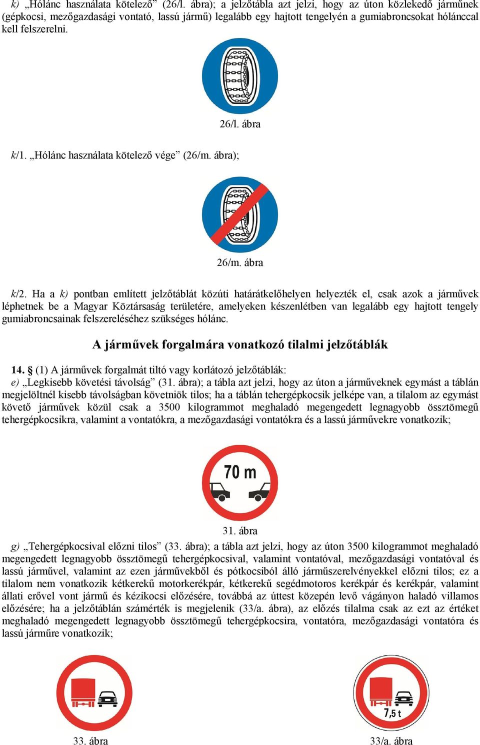 ábra k/1. Hólánc használata kötelező vége (26/m. ábra); 26/m. ábra k/2.