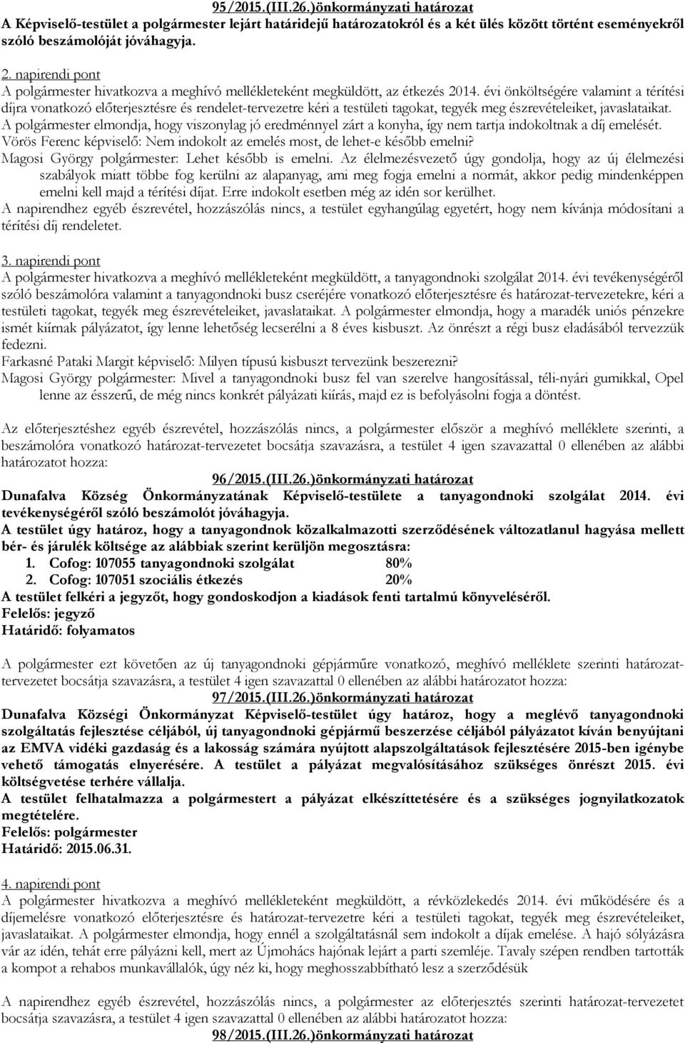 évi önköltségére valamint a térítési díjra vonatkozó előterjesztésre és rendelet-tervezetre kéri a testületi tagokat, tegyék meg észrevételeiket, javaslataikat.