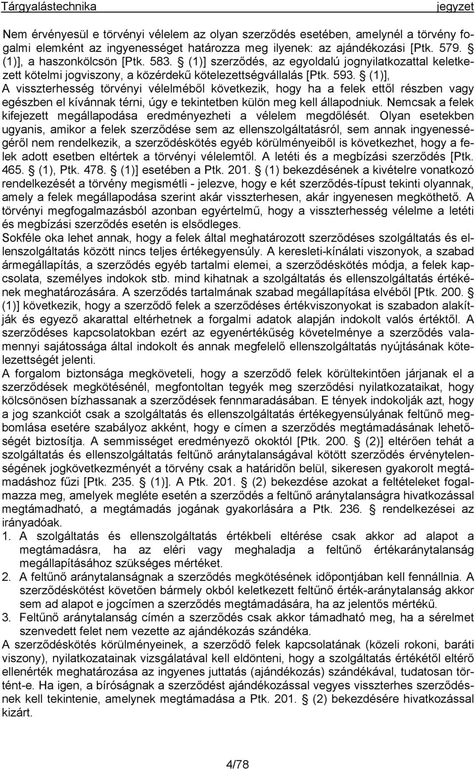 (1)], A visszterhesség törvényi vélelméből következik, hogy ha a felek ettől részben vagy egészben el kívánnak térni, úgy e tekintetben külön meg kell állapodniuk.