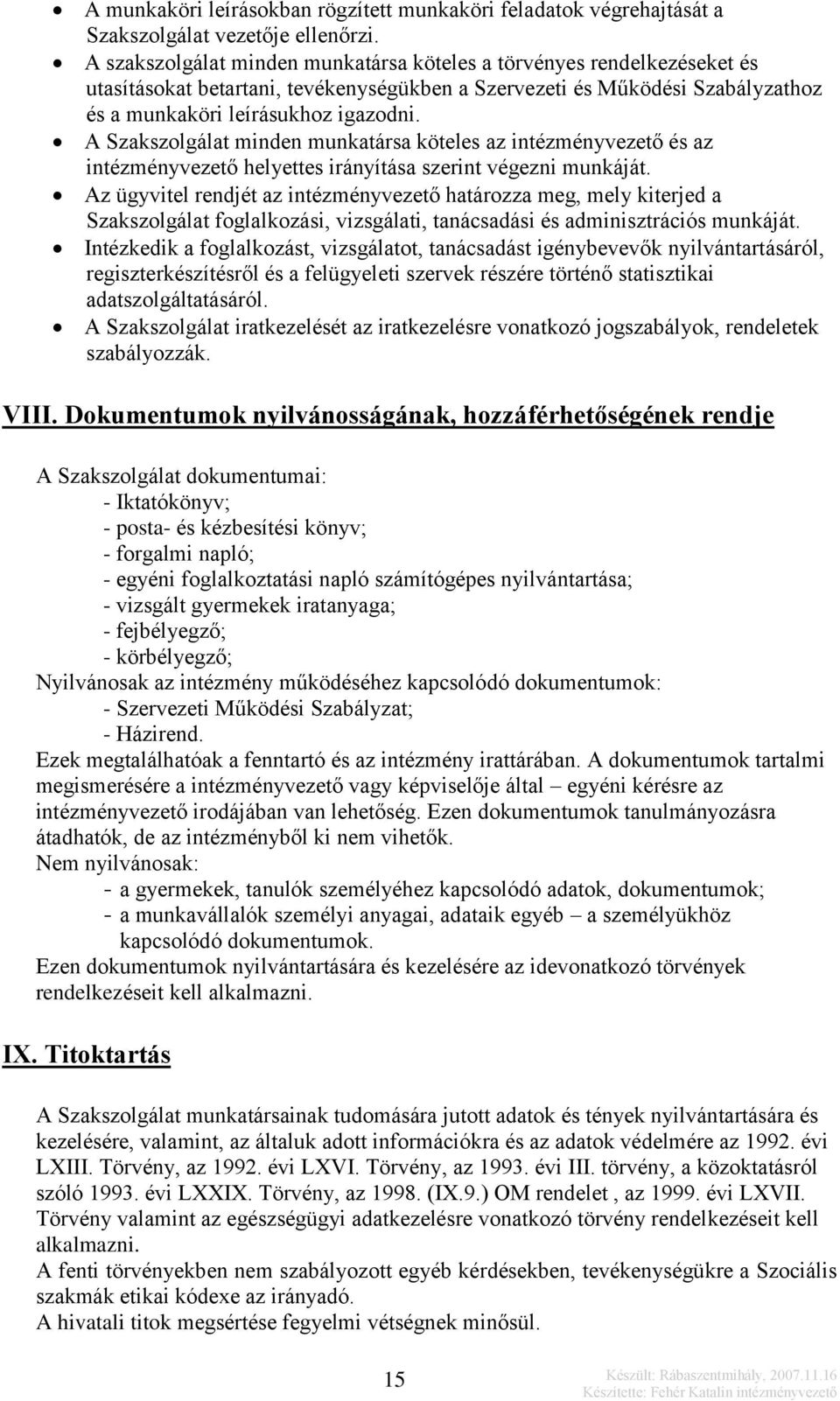 A Szakszolgálat minden munkatársa köteles az intézményvezető és az intézményvezető helyettes irányítása szerint végezni munkáját.