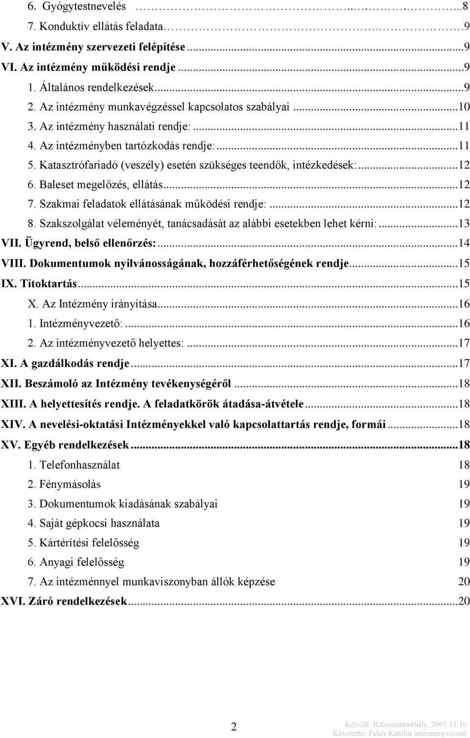 Katasztrófariadó (veszély) esetén szükséges teendők, intézkedések:...12 6. Baleset megelőzés, ellátás...12 7. Szakmai feladatok ellátásának működési rendje:...12 8.