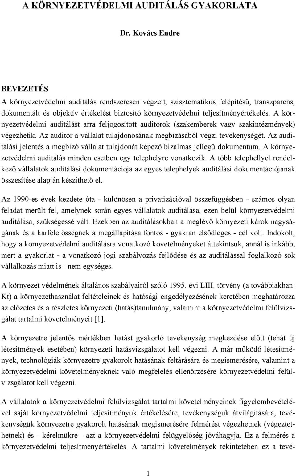 A környezetvédelmi auditálást arra feljogosított auditorok (szakemberek vagy szakintézmények) végezhetik. Az auditor a vállalat tulajdonosának megbízásából végzi tevékenységét.