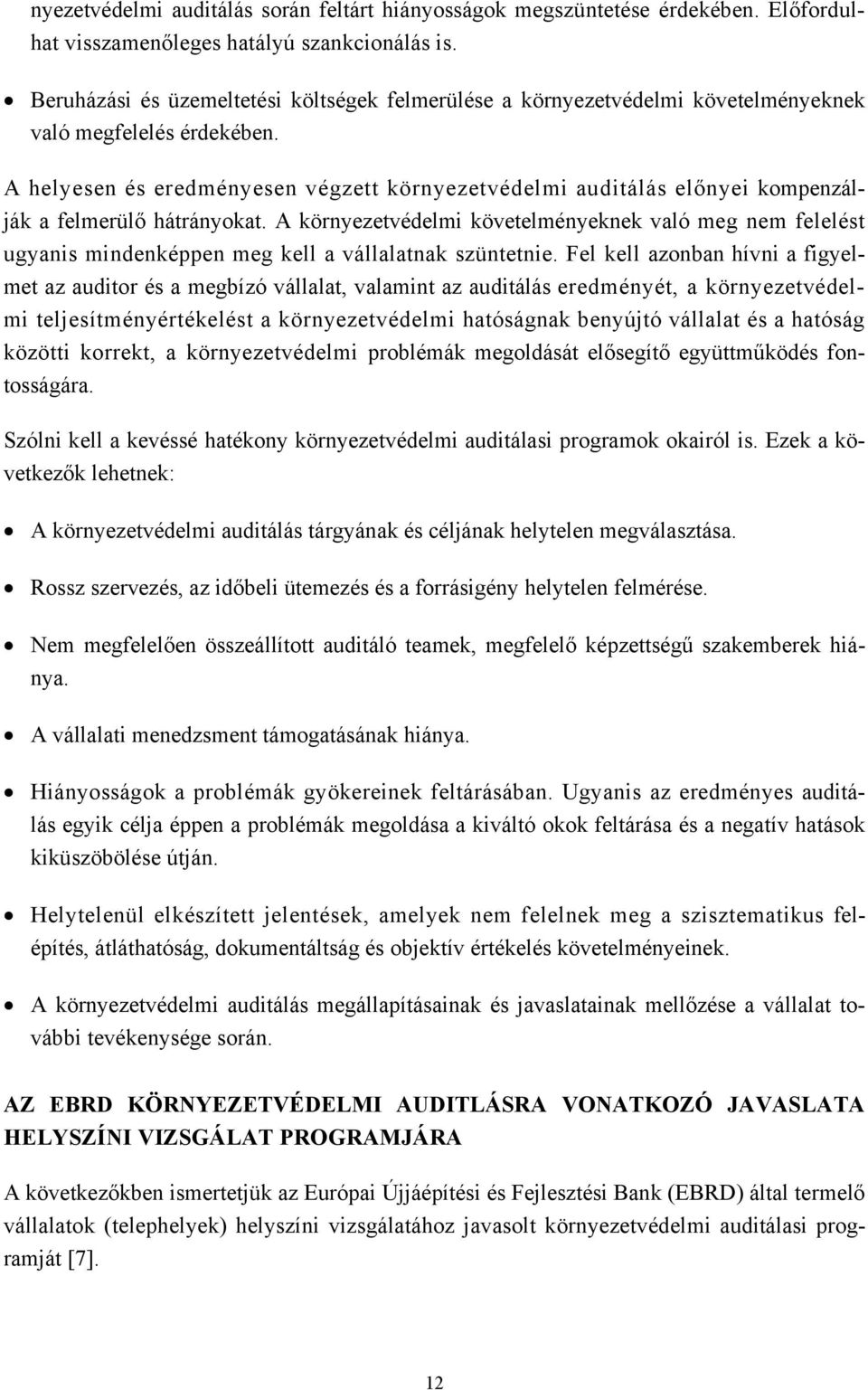 A helyesen és eredményesen végzett környezetvédelmi auditálás előnyei kompenzálják a felmerülő hátrányokat.