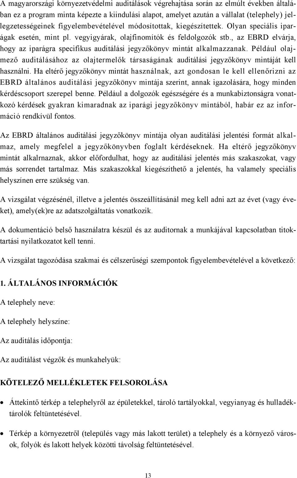 , az EBRD elvárja, hogy az iparágra specifikus auditálási jegyzőkönyv mintát alkalmazzanak. Például olajmező auditálásához az olajtermelők társaságának auditálási jegyzőkönyv mintáját kell használni.