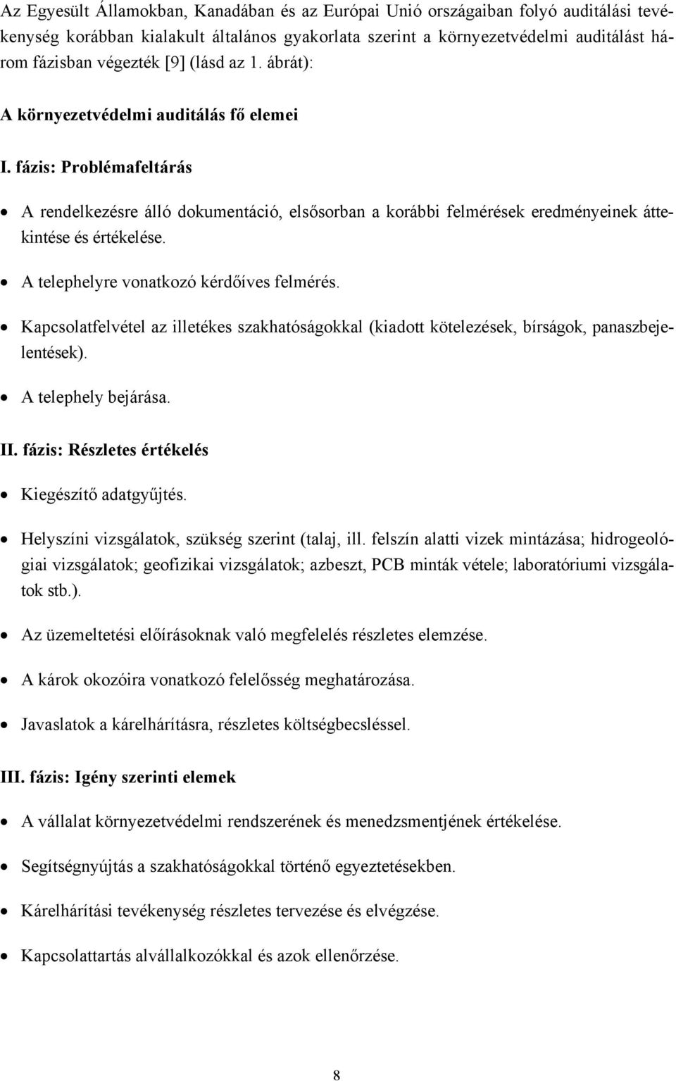 A telephelyre vonatkozó kérdőíves felmérés. Kapcsolatfelvétel az illetékes szakhatóságokkal (kiadott kötelezések, bírságok, panaszbejelentések). A telephely bejárása. II.