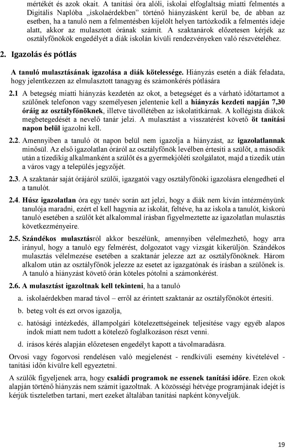 tartózkodik a felmentés ideje alatt, akkor az mulasztott órának számít. A szaktanárok előzetesen kérjék az osztályfőnökök engedélyét a diák iskolán kívüli rendezvényeken való részvételéhez. 2.