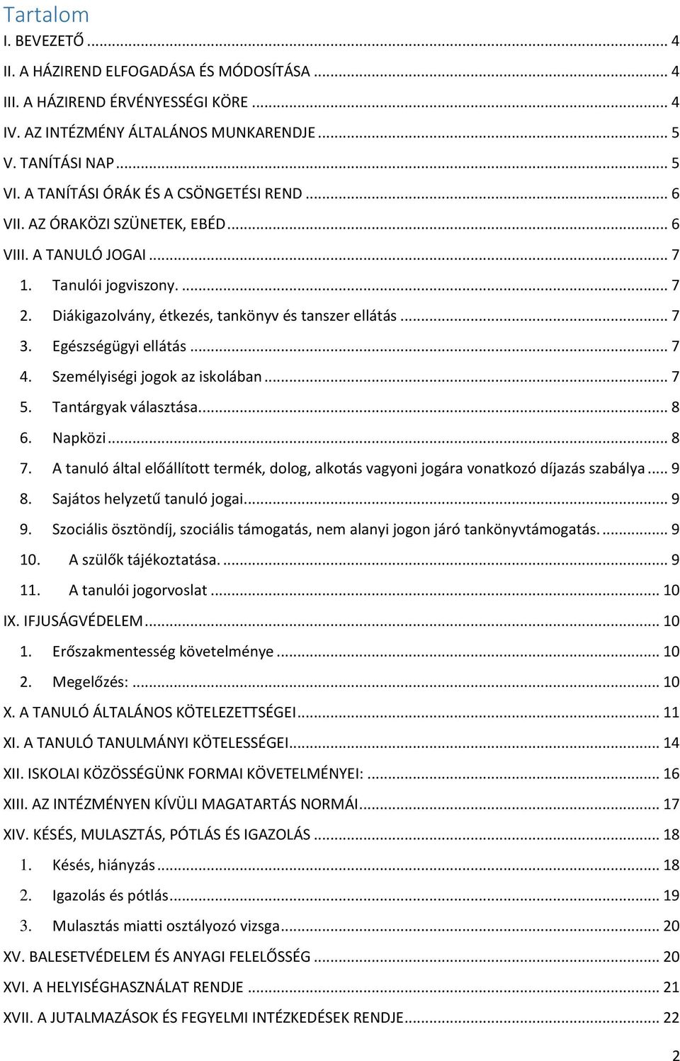 Egészségügyi ellátás... 7 4. Személyiségi jogok az iskolában... 7 5. Tantárgyak választása.... 8 6. Napközi... 8 7.