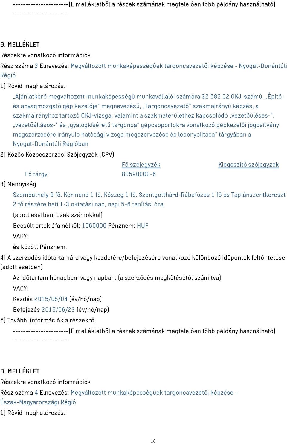 munkaképességű munkavállalói számára 32 582 02 OKJ-számú, Építőés anyagmozgató gép kezelője megnevezésű, Targoncavezető szakmairányú képzés, a szakmairányhoz tartozó OKJ-vizsga, valamint a