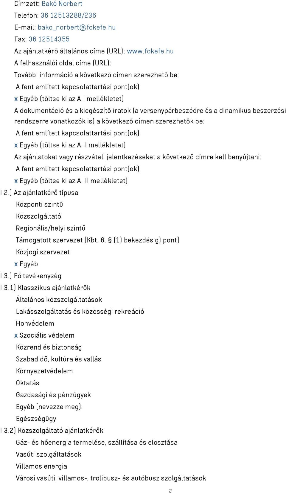 hu A felhasználói oldal címe (URL): További információ a következő címen szerezhető be: A fent említett kapcsolattartási pont(ok) x Egyéb (töltse ki az A.