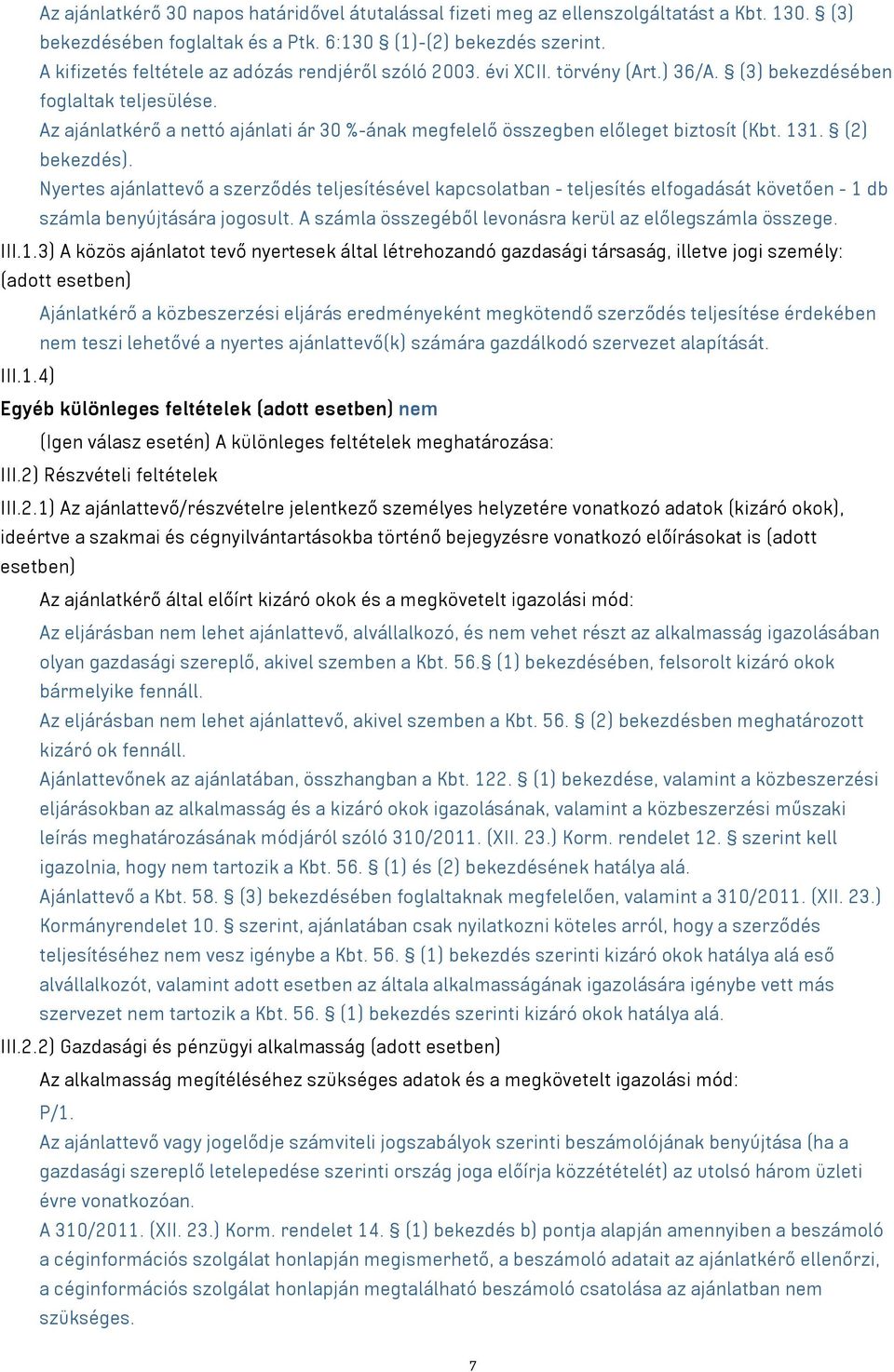 Az ajánlatkérő a nettó ajánlati ár 30 %-ának megfelelő összegben előleget biztosít (Kbt. 131. (2) bekezdés).