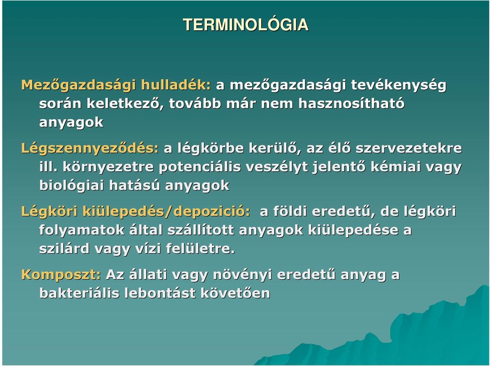 környezetre k potenciális veszélyt jelentı kémiai vagy biológiai hatású anyagok Légköri kiüleped lepedés/ s/depozició: a földi f eredető,, de