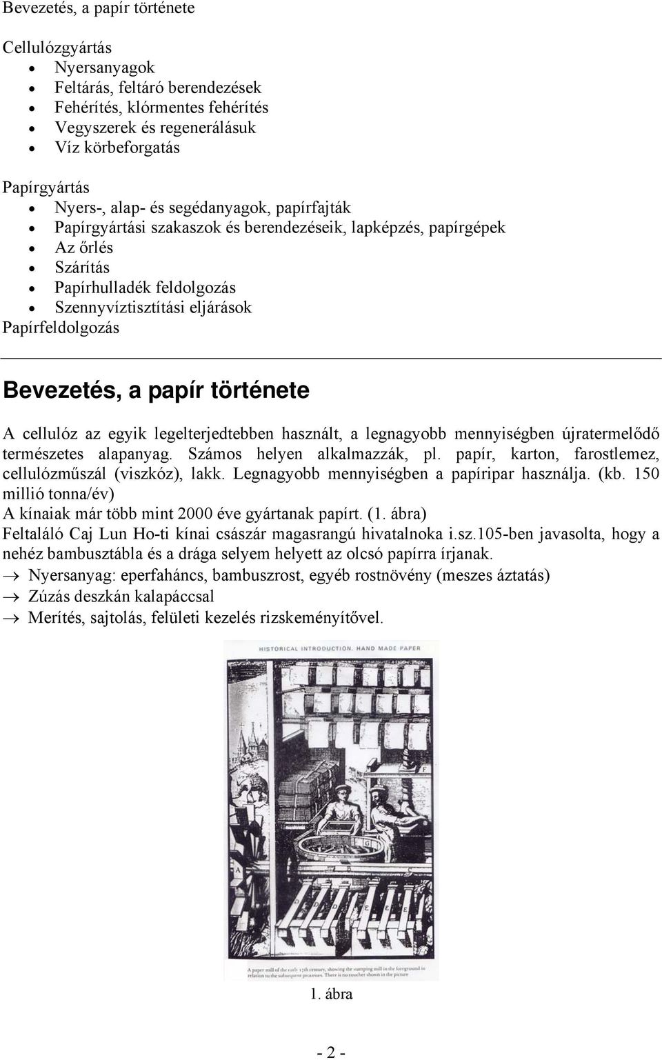 története A cellulóz az egyik legelterjedtebben használt, a legnagyobb mennyiségben újratermelődő természetes alapanyag. Számos helyen alkalmazzák, pl.