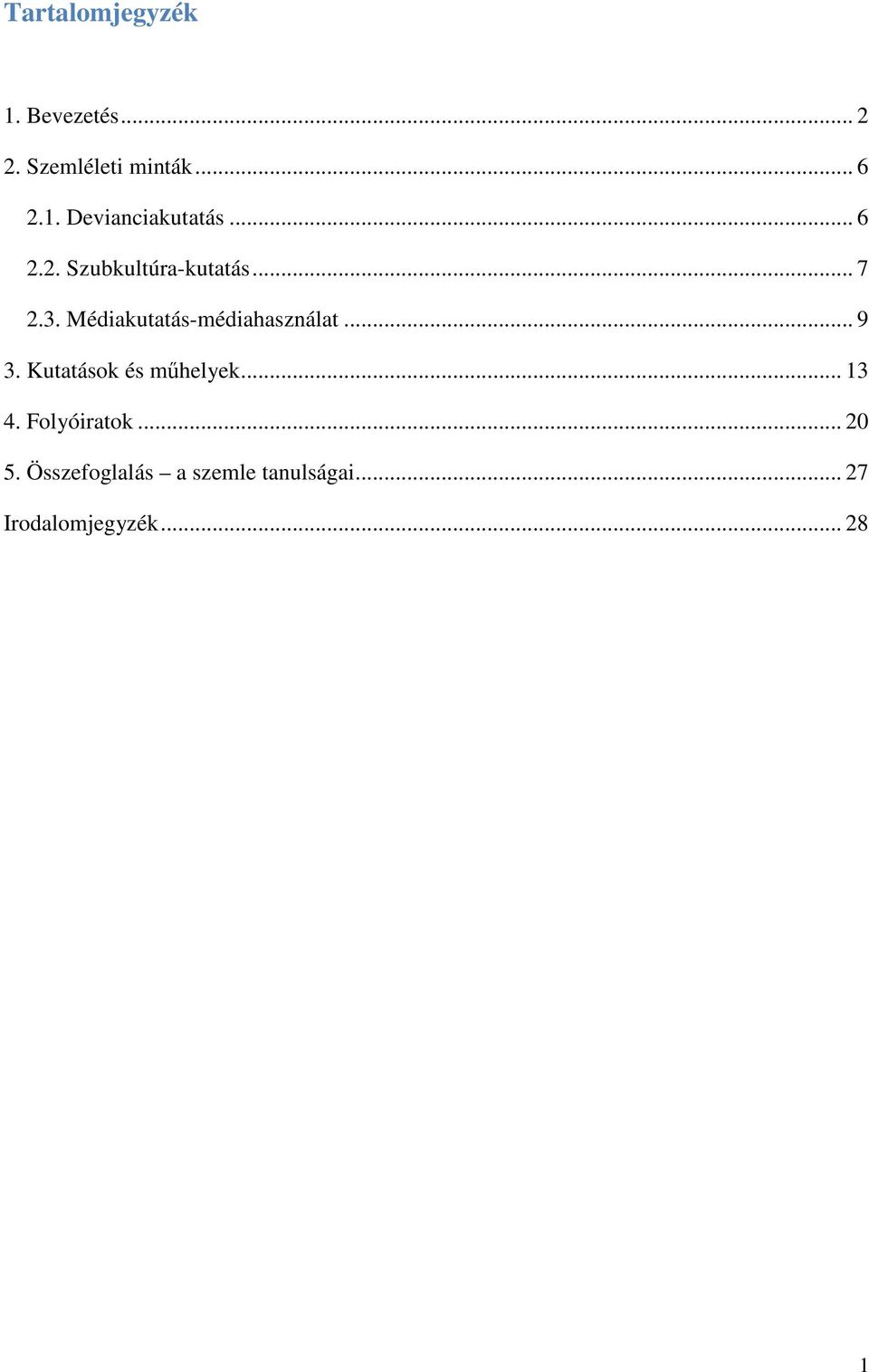 .. 9 3. Kutatások és műhelyek... 13 4. Folyóiratok... 20 5.