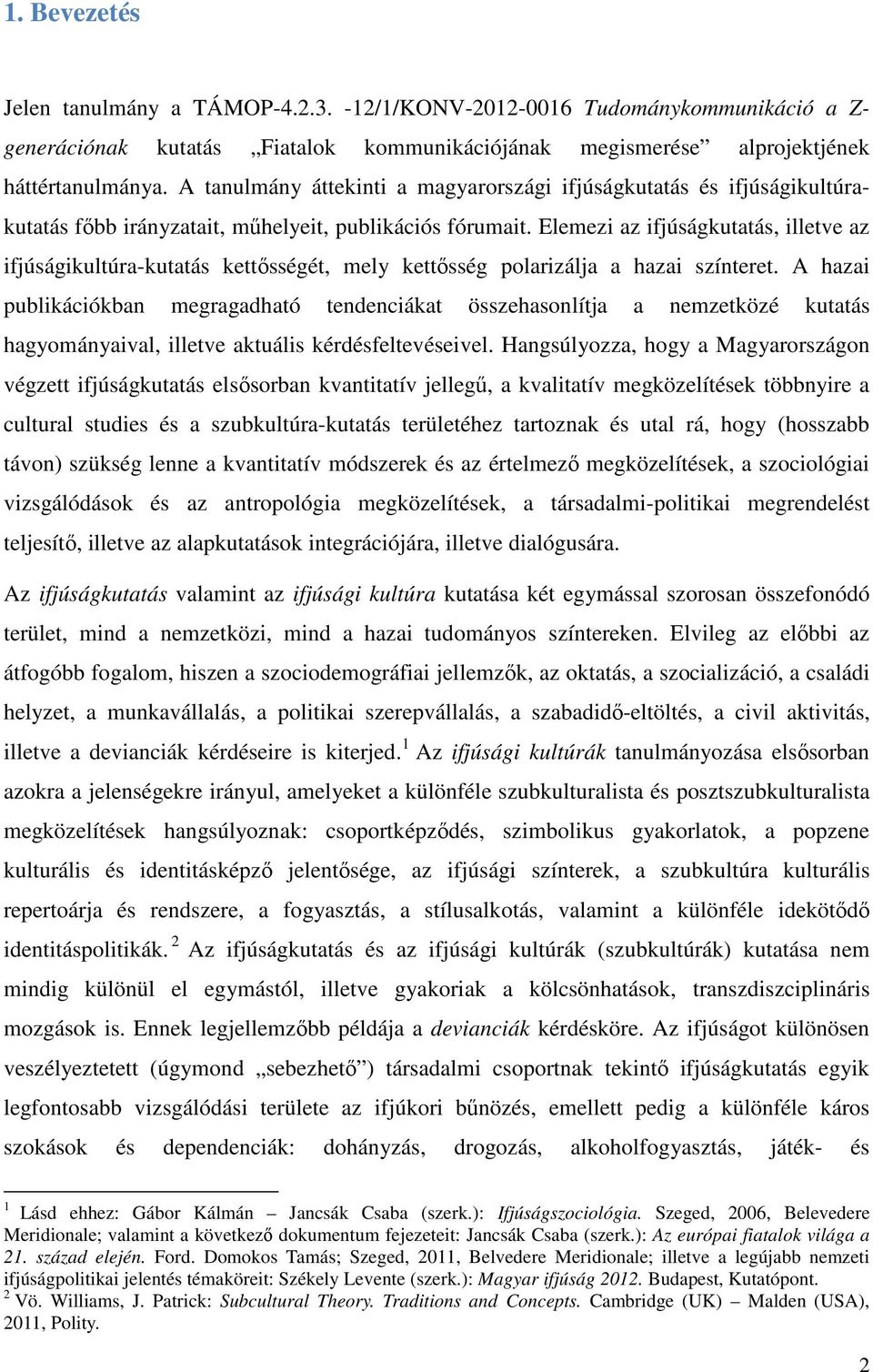 Elemezi az ifjúságkutatás, illetve az ifjúságikultúra-kutatás kettősségét, mely kettősség polarizálja a hazai színteret.