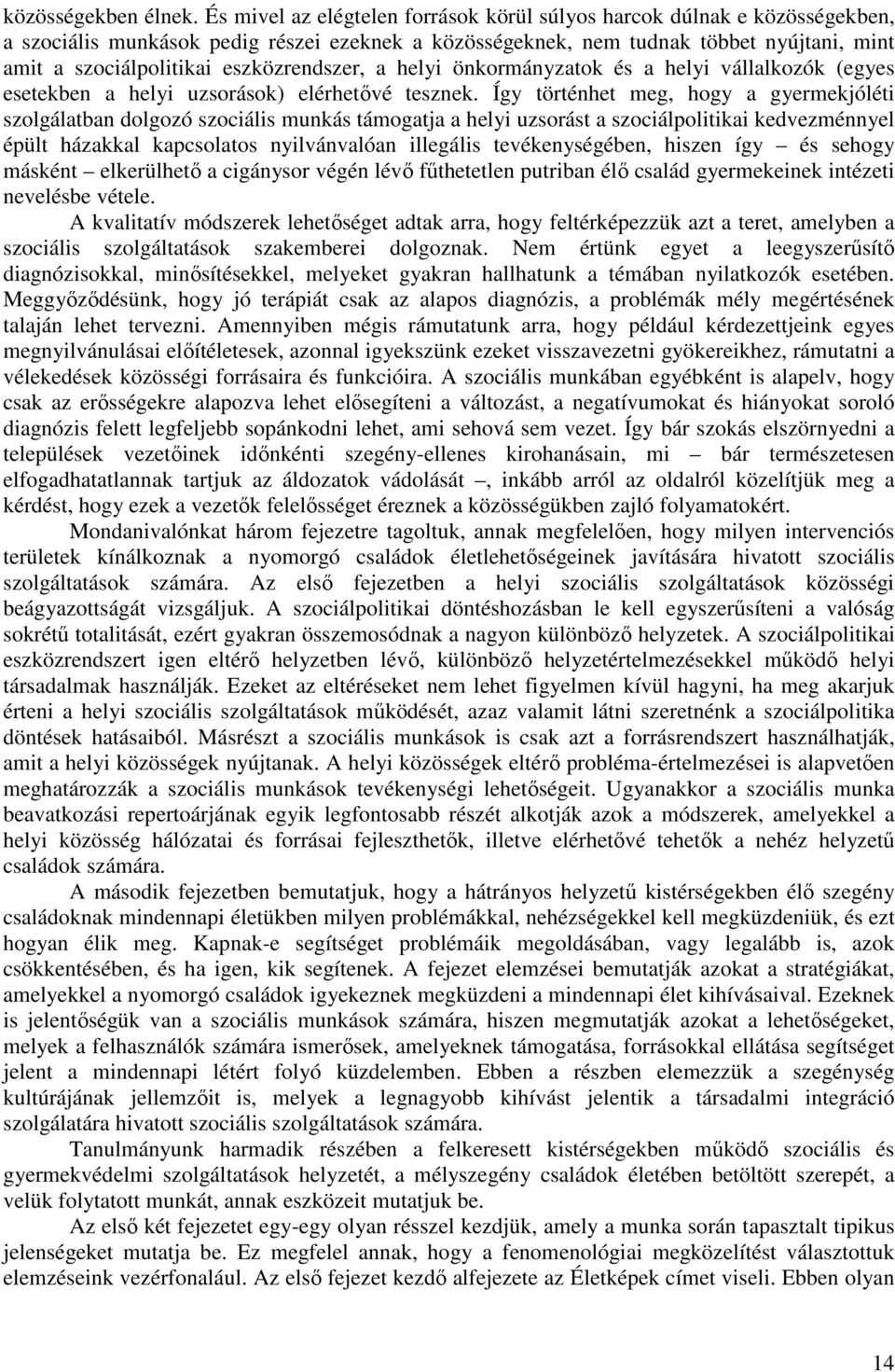 eszközrendszer, a helyi önkormányzatok és a helyi vállalkozók (egyes esetekben a helyi uzsorások) elérhetővé tesznek.