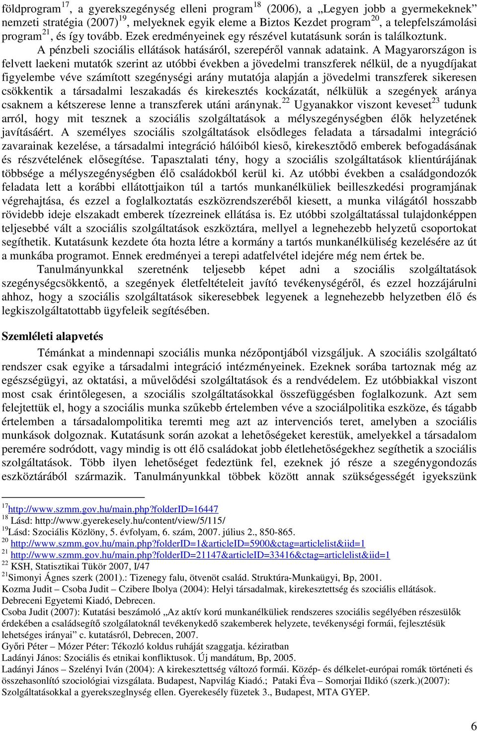 A Magyarországon is felvett laekeni mutatók szerint az utóbbi években a jövedelmi transzferek nélkül, de a nyugdíjakat figyelembe véve számított szegénységi arány mutatója alapján a jövedelmi