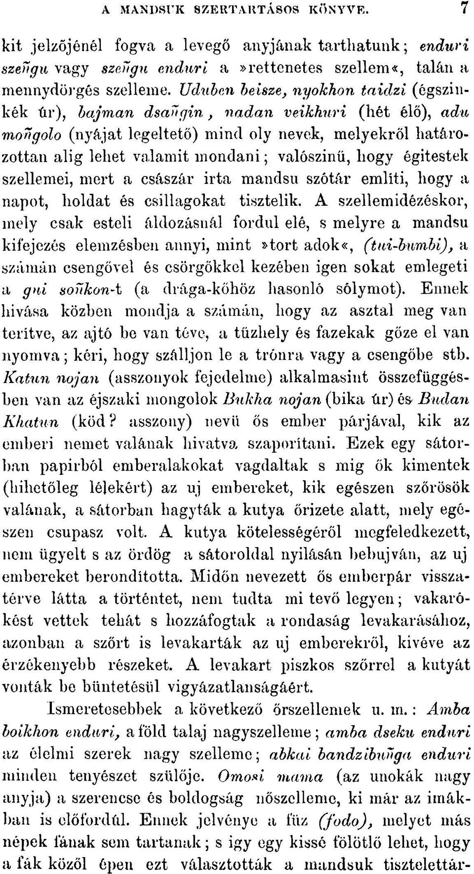 hogy égitestek szellemei, mert a császár irta mandsu szótár említi, hogy a napot, holdat és csillagokat tisztelik.