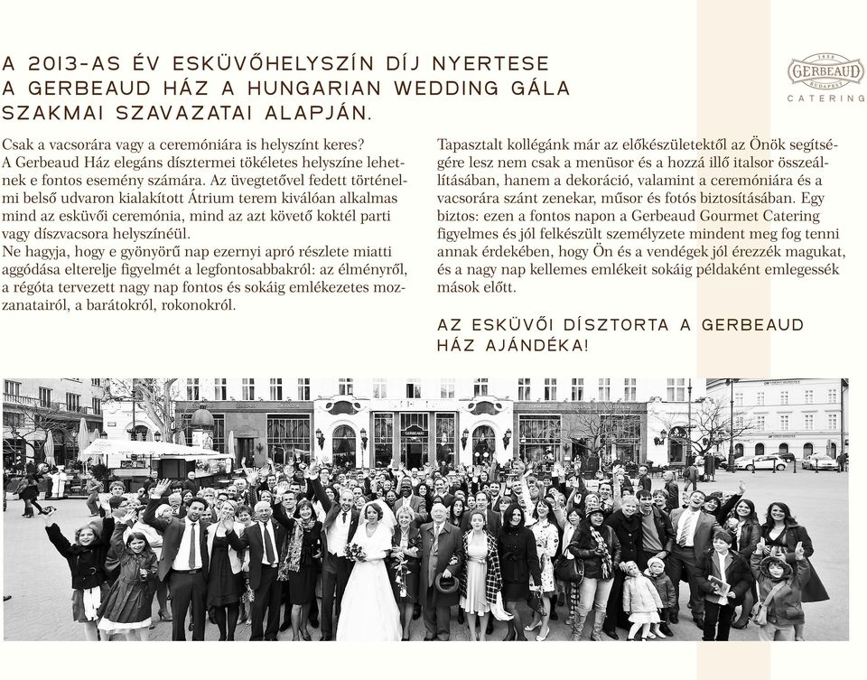 Az üvegtetővel fedett történelmi belső udvaron kialakított Átrium terem kiválóan alkalmas mind az esküvői ceremónia, mind az azt követő koktél parti vagy díszvacsora helyszínéül.