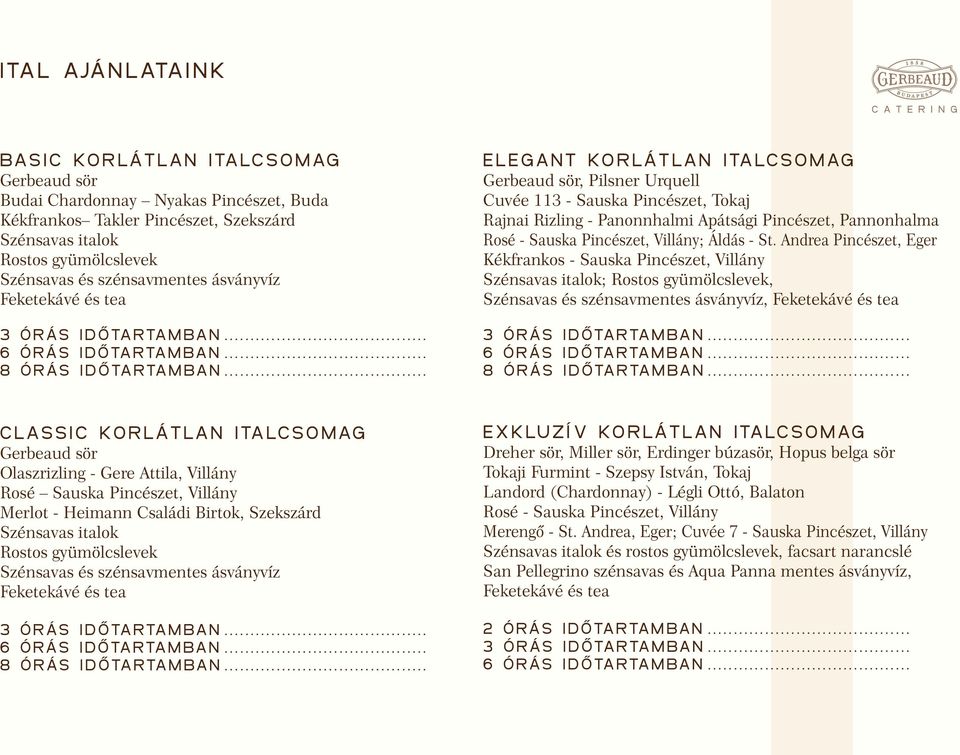 .. elegant Korlátlan italcsomag Gerbeaud sör, Pilsner Urquell Cuvée 113 - Sauska Pincészet, Tokaj Rajnai Rizling - Panonnhalmi Apátsági Pincészet, Pannonhalma Rosé - Sauska Pincészet, Villány; Áldás