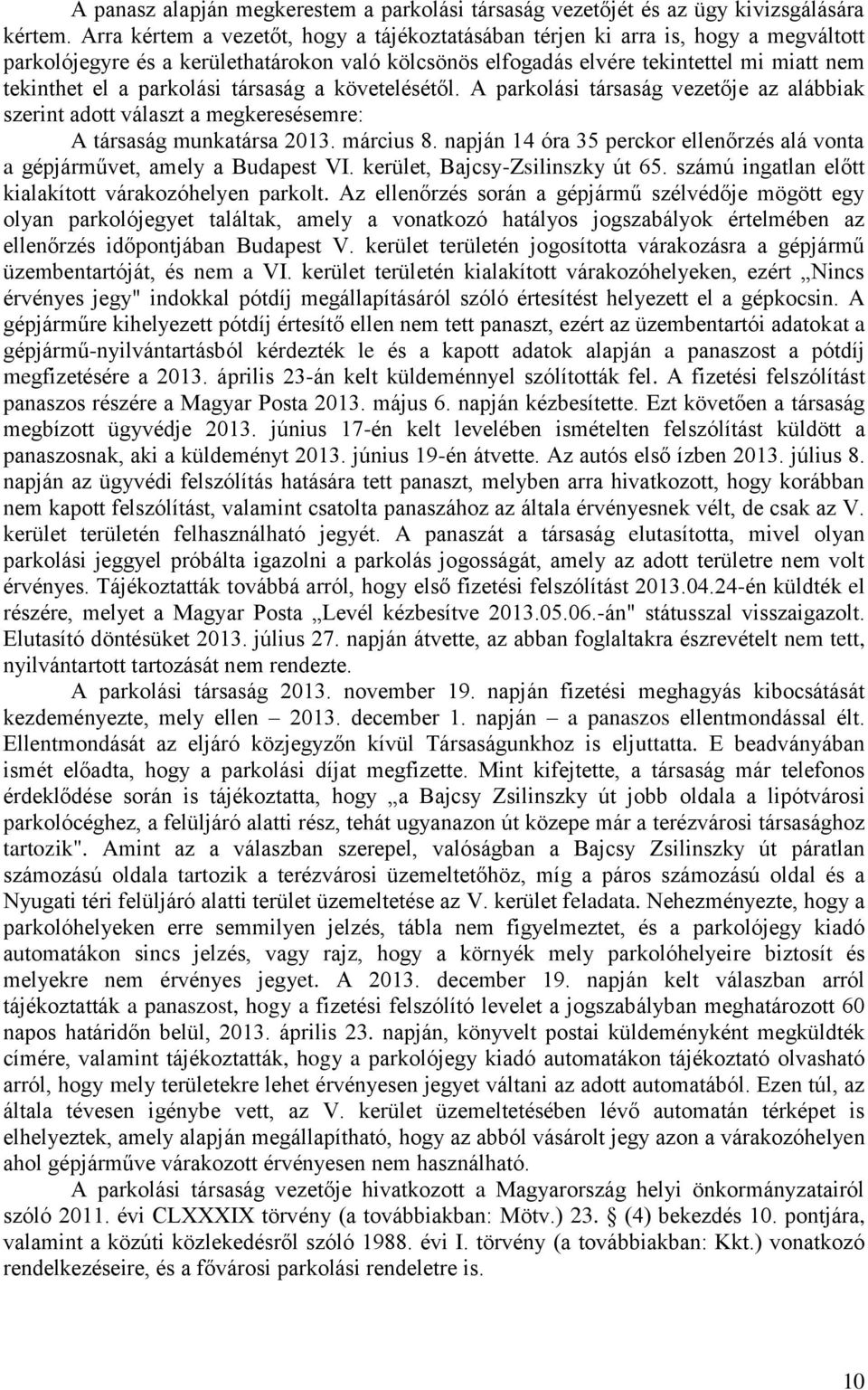 parkolási társaság a követelésétől. A parkolási társaság vezetője az alábbiak szerint adott választ a megkeresésemre: A társaság munkatársa 2013. március 8.