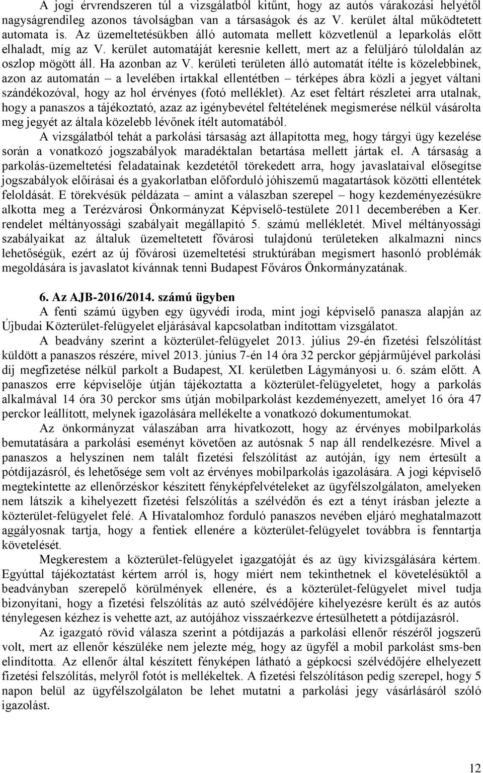 kerületi területen álló automatát ítélte is közelebbinek, azon az automatán a levelében írtakkal ellentétben térképes ábra közli a jegyet váltani szándékozóval, hogy az hol érvényes (fotó melléklet).