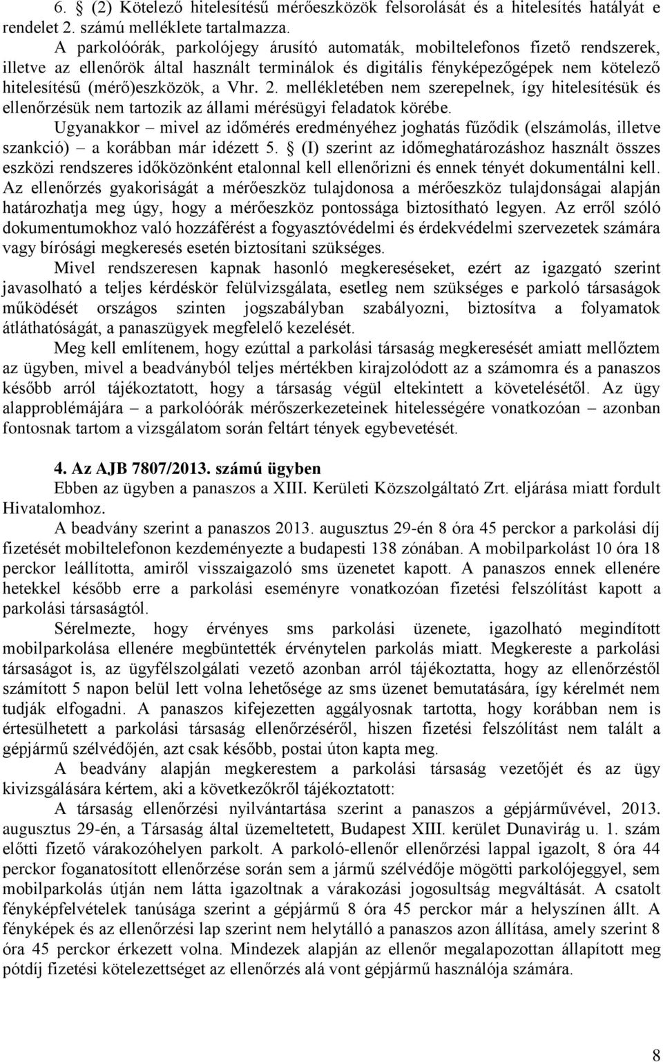 Vhr. 2. mellékletében nem szerepelnek, így hitelesítésük és ellenőrzésük nem tartozik az állami mérésügyi feladatok körébe.