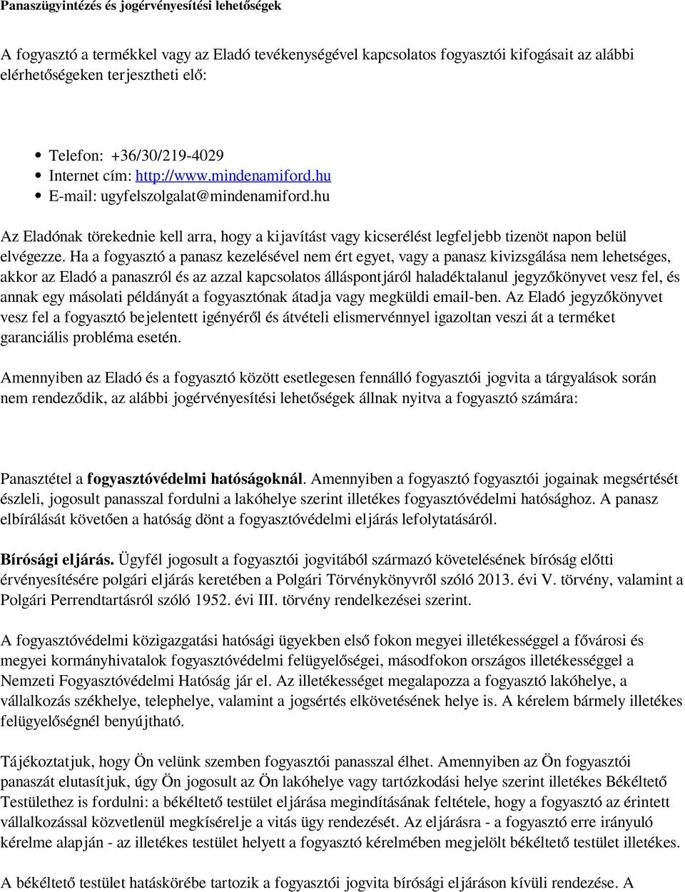 hu Az Eladónak törekednie kell arra, hogy a kijavítást vagy kicserélést legfeljebb tizenöt napon belül elvégezze.